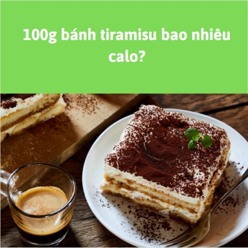 100g bánh tiramisu bao nhiêu calo?