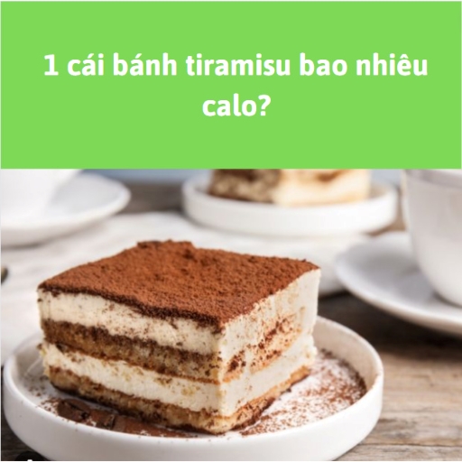 1 cái bánh tiramisu bao nhiêu calo?