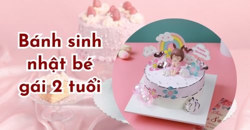 Tổng hợp những mẫu bánh sinh nhật cho bé gái 2 tuổi dễ thương nhất