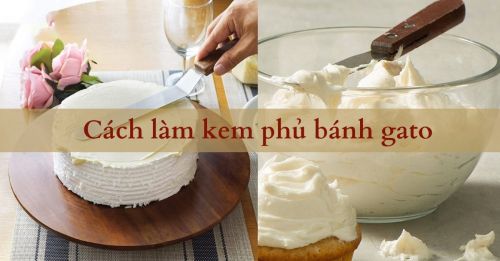 Cách làm kem phủ bánh gato đơn giản, thơm ngon