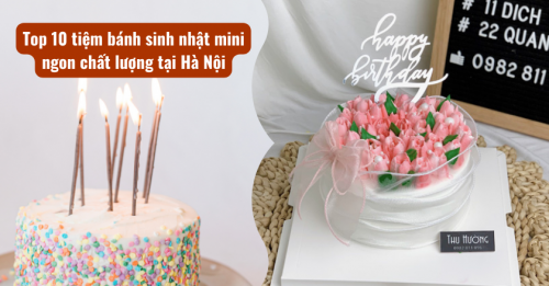 Tổng hợp 10 tiệm bánh sinh nhật mini ngon chất lượng tại Hà Nội