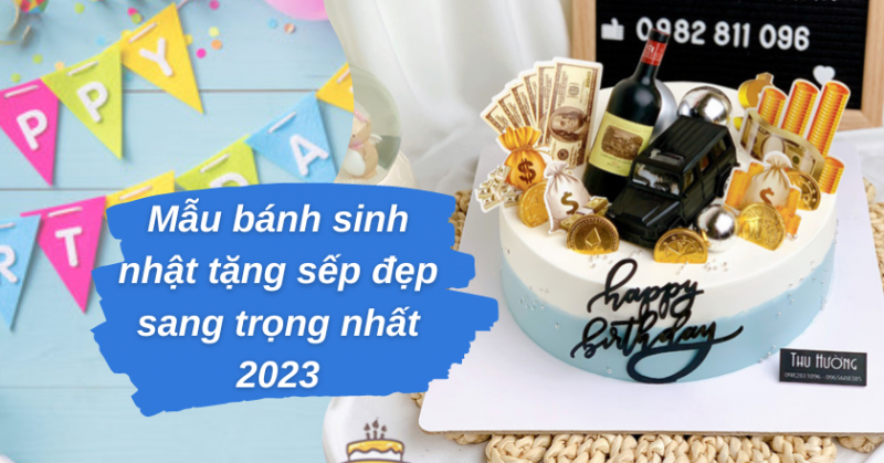 Những mẫu bánh sinh nhật tặng sếp đẹp sang trọng nhất 2024