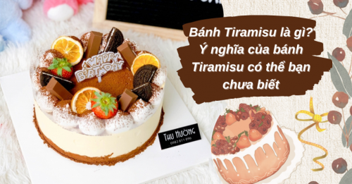 Bánh Tiramisu là gì? Ý nghĩa của bánh Tiramisu có thể bạn chưa biết