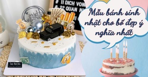 Những mẫu bánh sinh nhật cho bố đẹp ý nghĩa nhất