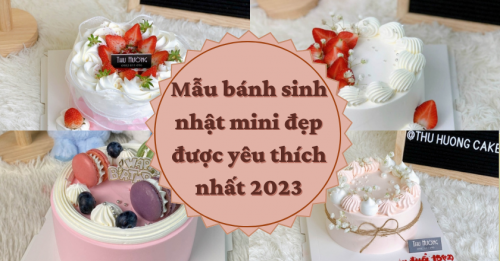 Tổng hợp những mẫu bánh sinh nhật mini đẹp được yêu thích nhất 2024
