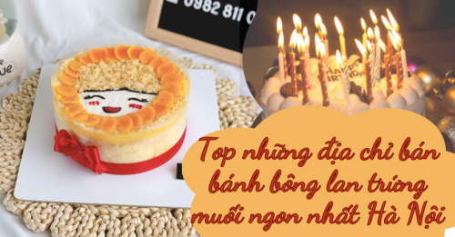 Top những địa chỉ bán bánh bông lan trứng muối ngon nhất Hà Nội