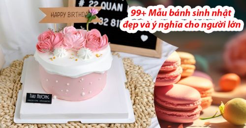 99+ Mẫu bánh sinh nhật đẹp và ý nghĩa cho người lớn
