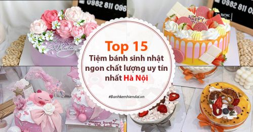 Top 15 tiệm bánh sinh nhật ngon chất lượng uy tín nhất tại Hà Nội